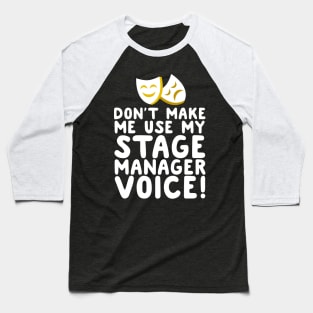 Don't Make Me Use My Stage Manager Voice Baseball T-Shirt